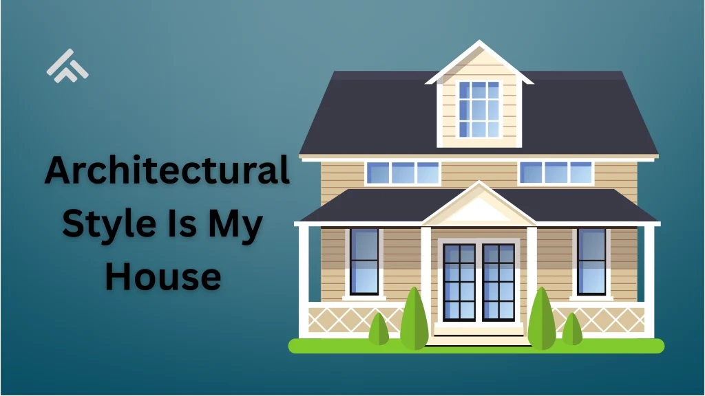 Architectural Style Is My House
