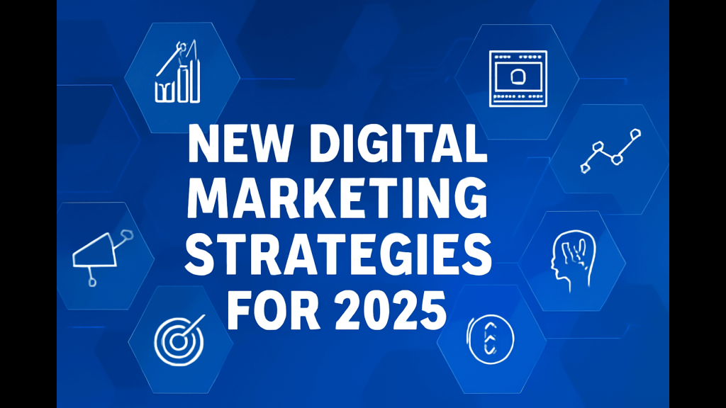 New Digital Marketing Strategies for 2025